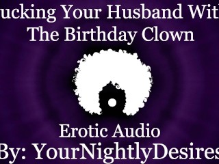 Fucked Silly By The Birthday Clown [Cheating] [Rough] [All Three Holes] (Erotic Audio for_Women)