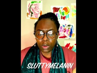Q&A With Sluttymelanin #44 What Can One Expect In The Near Future For Sluttymelanin?