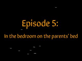 Episode 5: In The Bedroom On The Parents' Bed