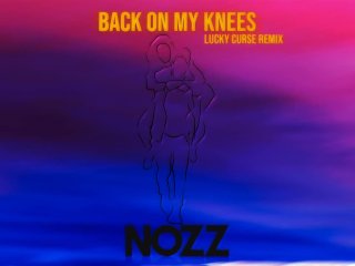 Nozz - Back On My Knees (Lucky Curse Remix)