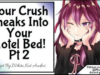 Your Crush Sneaks Into Your Hotel Bed! Pt 2
