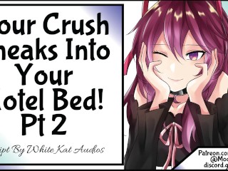 Your Crush SneaksInto Your Hotel Bed!Pt 2