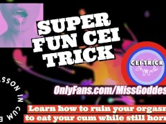 OF CEI TRICK Learn how to ruin your orgasm to eat your cum while still horny