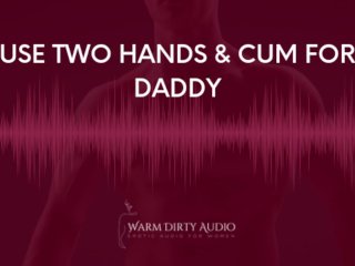 Two Handed Orgasm Instructions From Daddy (EroticAudio For_Women)