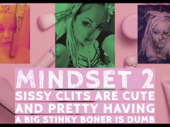MINDSET2 Sissy Clits are cute and pretty having a big stinky boner is dumb