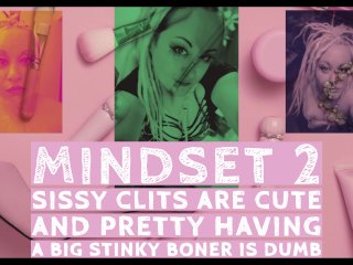 MINDSET2 Sissy Clits Are Cute and Pretty Having a Big Stinky BonerIs Dumb