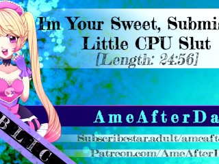 I'm Your Sweet CPU Slut![Bet Your 3090 Can't Do What I Can!][Erotic Audio]