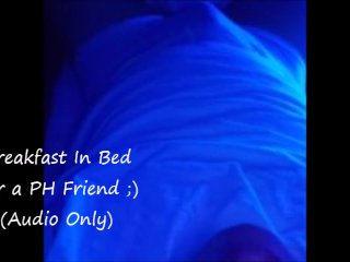 Breakfast In Bed - ForA PH Friend) - Audio Only