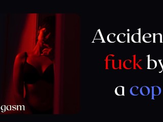 Accidental fuck by a cop - Girl_tells her story when she get fucked_by a policeman - Audio story