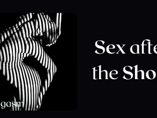 Sex after Show, a woman talks about her best_sex. Passionate porn_audio story.