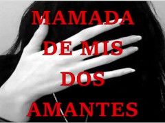 MAMADA DE MIS DOS BELLAS AMANTES|ASMR|2022|ESPAÑOL