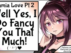 [Lamia Love Pt 2] Well Yes! I DO Fancy You That Much!