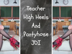 Teacher High Heels and Pantyhose JOI
