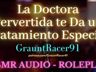 La Doctora Pervertida_Quiere Darte Un Tratamiento Especial - ASMR AudioRoleplay