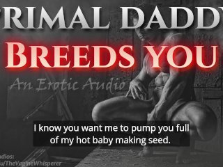 Primal Daddy Breeds You! (Audio Porn For Women)