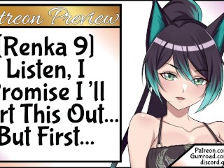 [Renka 9] Listen, I Promise I’ll Sort This Out... But First...