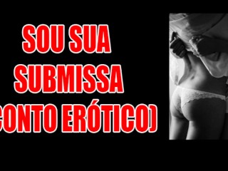 QUERO SER SUA SUBMISSA (CONTO ERÓTICO)