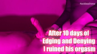 Domination I Ruined His Orgasm After Ten Days Of Edging And Denying
