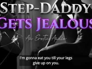Step-Daddy Gets Jealous - Erotic Audio Roleplay forWomen