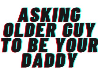 Audio: Asking Older Guy To Be Your Daddy. Makes You His Good Girl. [Daddy Dom][Degrading][Praise]