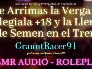 Le Arrimas la Verga a Colegiala+18 en el Tren - ASMR Anime Audio_Roleplay