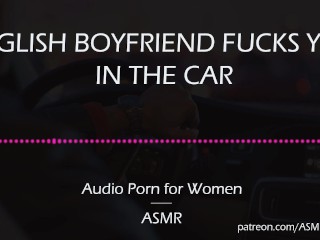 English Boyfriend Fucks Youin theCar [AUDIO PORN for Women][ASMR]