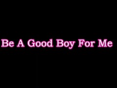 Be A Good Boy for Me