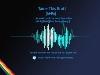 Tame This Brat! Erotic Audio For Men Bondage Brat Taming Msub Rough