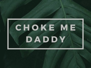 Begging Daddy to Choke Me and_Go Rough [Erotic Audiofor Men]