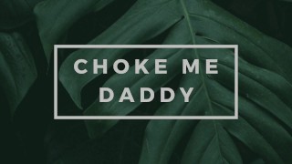 Daddy Rough Erotic Audio For Men Begging Daddy To Choke Me And Go