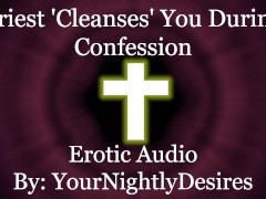 Priest Purifies You With His Cock [Confession] [Gloryhole] [Blowjob] (Erotic Audio for Women)