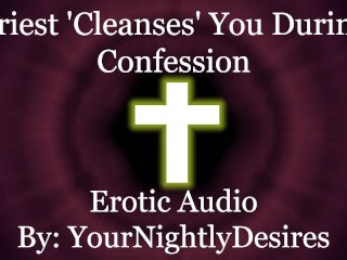 Priest Purifies You With His Cock [Confession] [Gloryhole][Blowjob] (Erotic_Audio for Women)