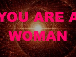 You Are A Woman Pt 01 - Feminization Crossdressing Sissy Mtf Transformation