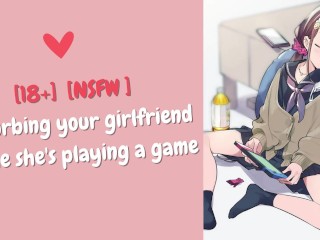[F4M] [ASMR] Disturbing your girlfriend_while she's_playing a game