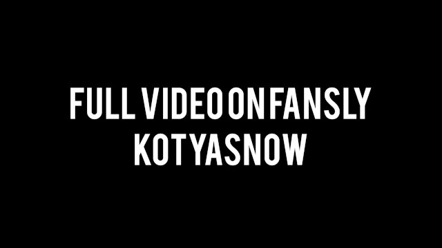 Full video on Fansly. KotyaSnow 