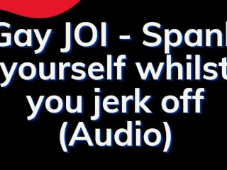 Gay Joi - Spanking Your Ass And Balls - Gay Audio Story