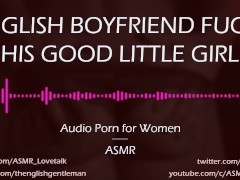 Dom English Boyfriend Fucks His Good Girl [AUDIO PORN for Women]