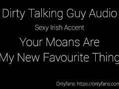 Your Moans Are My New Favourite Thing - Dirty Talking Audioporn 