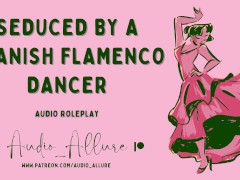 Seduced By a Spanish Flamenco Dancer - ASMR Audio Roleplay