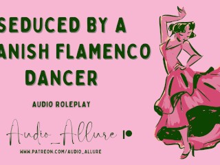 SeducedBy a Spanish Flamenco Dancer - ASMR Audio Roleplay
