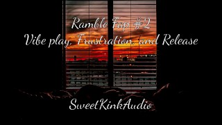 Solo Sweetkinkaudio's Ramble Fap #2 Vibe Frustration And Release
