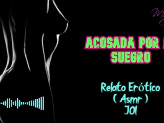 Acosada por mi suegro - Relato Erótico - ( ASMR ) - Voz y gemidos reales