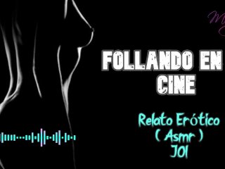 Follando En El Cine - Relato Erótico - (Asmr) - Voz Y Gemidos Reales