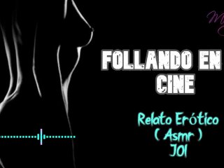 Follando En El Cine - Relato Erótico - ( ASMR) - Voz_y Gemidos_Reales