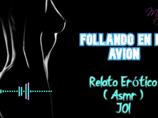 Follando en el avion - ASMR - ROLE PLAY - JOI - RELATO EROTICO - Voz y gemidos reales