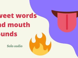 Sweet Words and Mouth Sounds(audio)