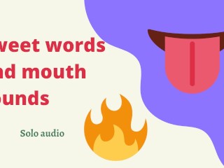 Sweet words and_mouth sounds (audio)