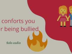 She conforts you after being bullied (ONLY AUDIO)