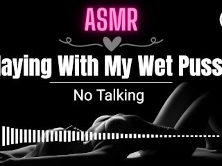 [ASMR EROTIC_AUDIO] Playing With My Wet Pussy ASMR