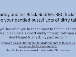 Daddyand his Black Buddy BBC use your pantied pussy! (Roleplay Dirty_Talk Impregnate)